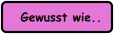 Gewusst wie..